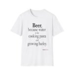 Beer, because water is for cooking pasta and growing barley